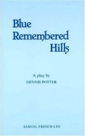 book cover of Blue Remembered Hills (Acting Edition) by Dennis Potter