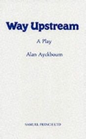 book cover of Way Upstream by Alan Ayckbourn