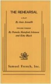 book cover of The rehearsal: A play in three acts by Jean Anouilh