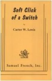 book cover of Soft click of a switch by Carter W Lewis