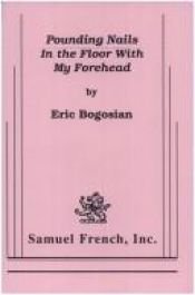 book cover of Pounding nails in the floor with my forehead by Eric Bogosian