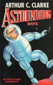 book cover of Astounding Days: A Science Fictional Autobiography by Артур Кларк