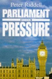 book cover of Parliament Under Pressure by Peter Riddell