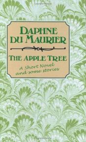 book cover of The Apple Tree, A short novel and several short stories by Daphne du Maurier