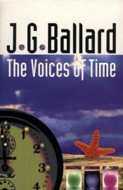 book cover of The Voices of Time (a.k.a. The Four-Dimensional Nightmare) by J.G. Ballard