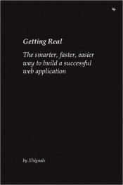 book cover of Getting Real: The smarter, faster, easier way to build a successful web application by 37signals et al.