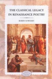book cover of The Classical Legacy in Renaissance Poetry (Longman Medieval and Renaissance Library) by Robin Sowerby