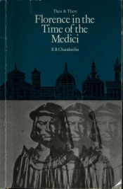 book cover of Florence in the Time of the Medici (Then and There Series) by E. R. Chamberlin