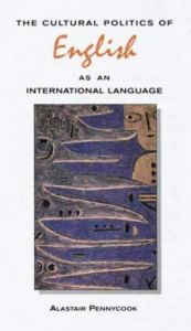 book cover of The Cultural Politics of English As an International Language (Language in Social Life) by Alastair Pennycook