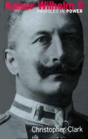 book cover of Kaiser Wilhelm II : Germany's Last Emperor by Christopher Clark