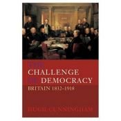 book cover of The Challenge of Democracy: Britain 1832-1918 by Hugh Cunningham