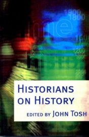 book cover of Historians on History: A Reader by John Tosh