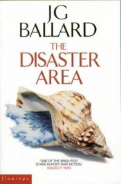 book cover of The Disaster Area by جيمس غراهام بالارد