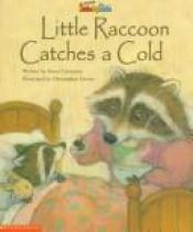 book cover of Little Raccoon catches a cold by Susan Canizares