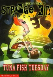 book cover of Tuna Fish Tuesday (Strange Kid Chronicles) by Doug Tennapel