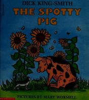 book cover of The spotty pig by ディック・キング＝スミス