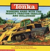 book cover of Working hard with the mighty tractor trailer and bulldozer by Justine Korman