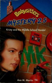 book cover of Kristy and the Middle School Vandal (Baby-Sitters Club Mystery, 25) by Ann M. Martin