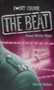 book cover of Dead White Male (Point Crime) by David Belbin