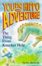 book cover of The Thing from Knucker Hole (Young Hippo Adventure S.) by Herbie Brennan