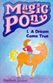 book cover of A Dream Come True (Magic Pony, Vol, 1) by Elizabeth Lindsay