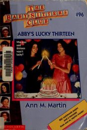 book cover of (Baby-Sitters Club: Collector's Edition) Abby's Lucky Thirteen 1 by Ann M. Martin