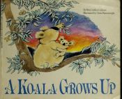 book cover of A Koala Grows Up by Rita Golden Gelman