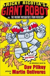 book cover of Ricky Ricotta's Giant Robot vs. the Mutant Mosquitoes from Mercury [RICKY RICOTTAS GIANT ROBOT VS] by Dav Pilkey