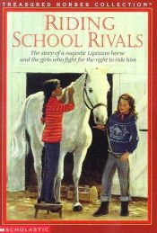 book cover of Riding School Rivals: The Story of a Majestic Lipizzan Horse and the Girls Who Fight for the Right to Ride Him (Treasured Horse Collection) by Susan Saunders