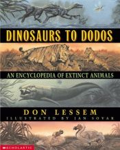 book cover of Dinosaurs to dodos : An encyclopedia of extinct animals by Don Lessem