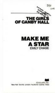 book cover of Make Me a Star (Girls of Canby Hall, No 10) by Emily Chase