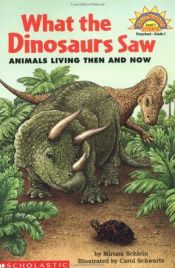 book cover of What The Dinosaurs Saw: Animals Living Then And Now by Miriam Schlein