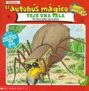book cover of El autobus magico teje una tela: Un libro sobre las aranas by Joanna Cole