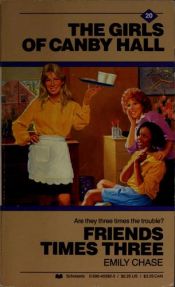 book cover of Friends Times Three (Girls of Canby Hall, 20) by Emily Chase