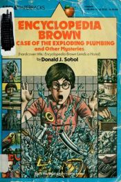 book cover of The case of the exploding plumbing and other mysteries (Encyclopedia Brown #11) by Donald J. Sobol