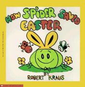 book cover of How Spider saved Easter by Robert Kraus