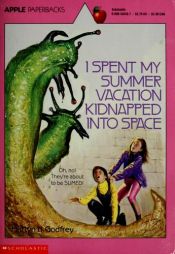 book cover of I Spent My Summer Vacation Kidnapped into Space by Martyn Godfrey