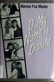 book cover of D, My Name Is Danita by Norma Fox Mazer