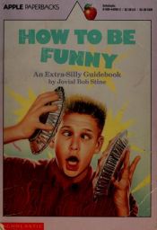 book cover of How to Be Funny: An Extra-Silly Guidebook by R. L. Stine