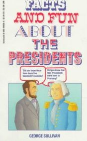 book cover of Facts and Fun About the Presidents by George Sullivan