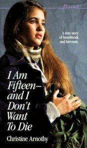 book cover of I Am Fifteen--And I Don't Want to Die by อัลแบร์ กามู|Christine Arnothy|Didier Van Cauwelaert