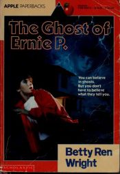 book cover of The Ghost of Ernie P by Betty Ren Wright