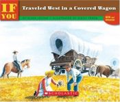 book cover of If You Traveled West in a Covered Wagon by Ellen Levine