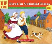 book cover of ...if You Lived in Colonial Times by Ann Mcgovern