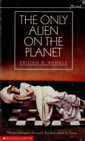 book cover of The Only Alien on the Planet by Kristen D. Randle