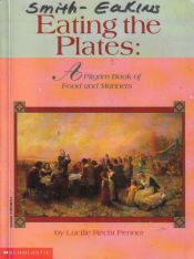 book cover of Eating the plates : a Pilgrim book of food and manners by Lucille Recht Penner