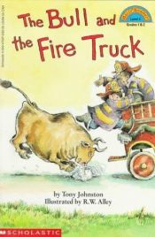 book cover of The bull and the fire truck by Tony Johnston