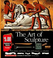 book cover of The Art of Sculpture: Visual Arts (Voyages of Discovery No 7) - c. 1 by scholastic