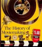 book cover of The History of Moviemaking: Animation and Live-Action, from Silent to Sound, Black-And-White to Color (Voyages of Discov by scholastic