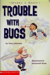 book cover of Sparky and Eddie: Trouble With Bugs by Tony Johnston